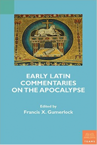 Early Latin Commentaries on the Apocalypse by Francis X. Gumerlock